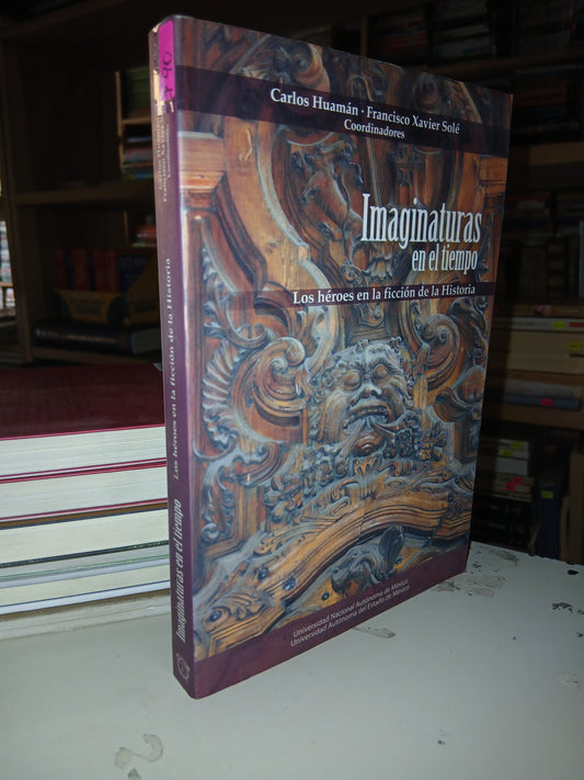 IMAGINATURAS EN EL TIEMPO: LOS HÉROES EN LA FICCIÓN DE LA HISTORIA POR CARLOS HUAMÁN Y FRANCISCO XAVIER SOLÉ USADO NOVELA LITERARIO 207