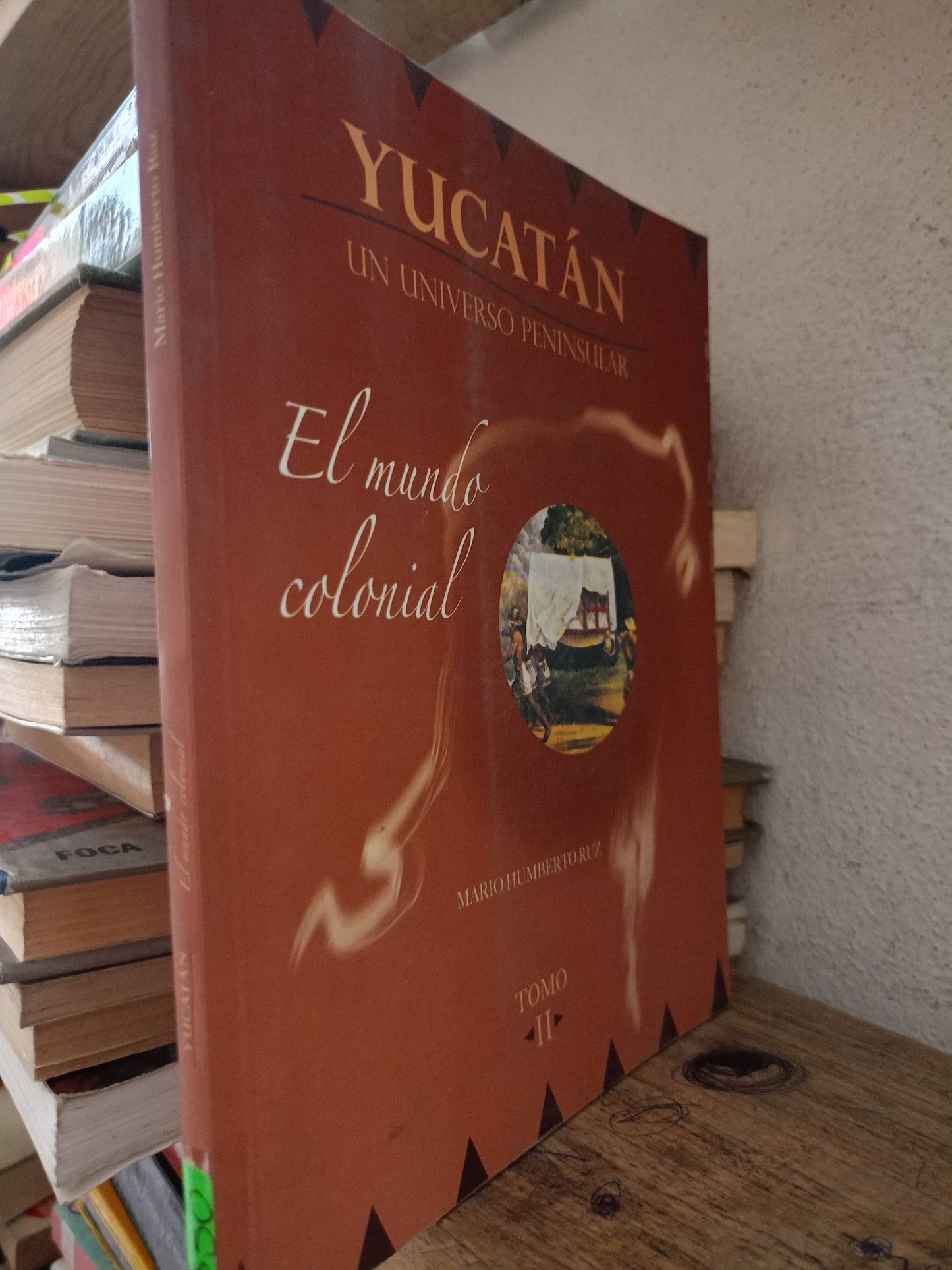 YUCATAN EL MUNDO COLONIAL POT MARIO HUMBERTO RUIZ TOMO II USADO HISTORIA LITERARIO 305