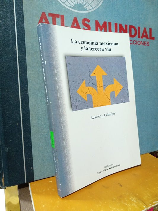 LA ECONOMIA MEXICANA Y LA TERCERA VIA POR ADALBERTO CEBALLOS USADO ADMINISTRACIÓN JUÁREZ