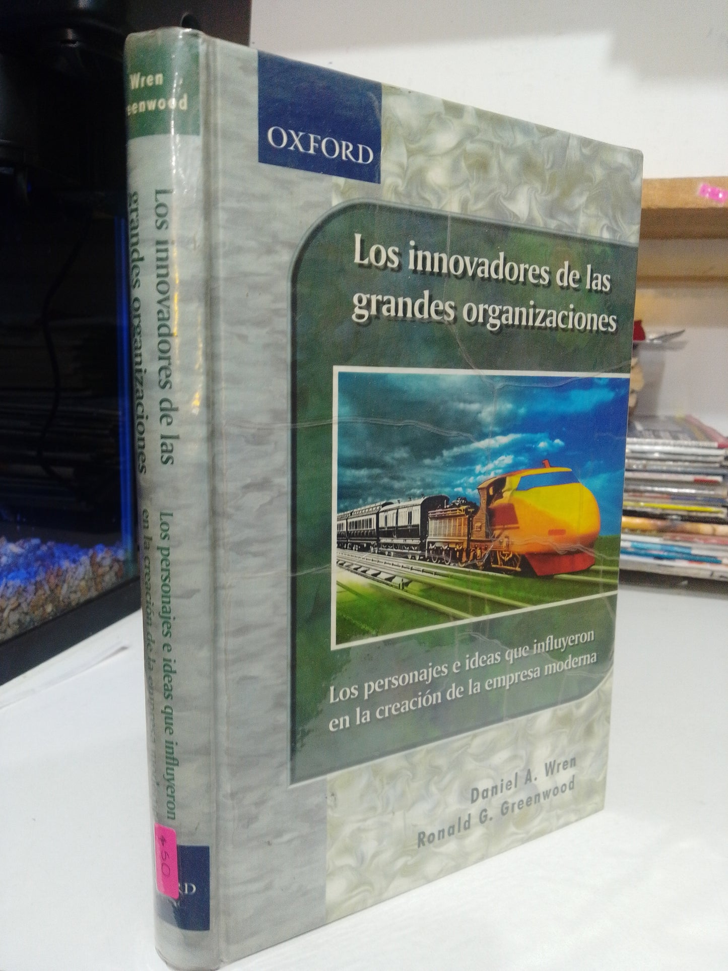 LOS INNOVADORES DE LAS GRANDES ORGANIZACIONES POR DANIEL A. WREN Y RONALD GREENWOOD USADO ADMINISTRACION JUAREZ