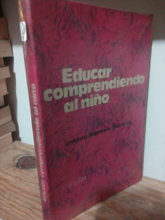 EDUCAR COMPRENDIENDO AL NIÑO POR ERNESTO MENESES MORALES USADO PSICOLOGIA JUAREZ