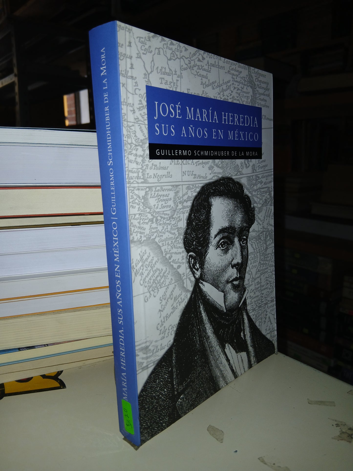 JOSÉ MARÍA HEREDIA SUS AÑOS EN MÉXICO POR GUILLERMO SCHMIDHUBER DE LA MORA USADO NOVELA LITERARIO 207