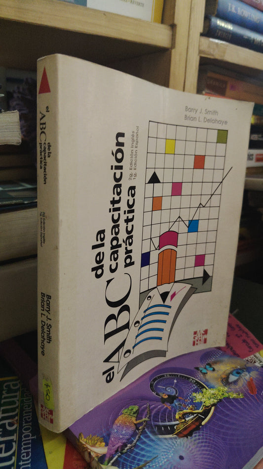 EL ABC DE LA CAPACITACIÓN PRACTICA POR BARRY J. SMITH BRIAN L. DELAHAYE USADO ADMINISTRACIÓN LITERARIO 207