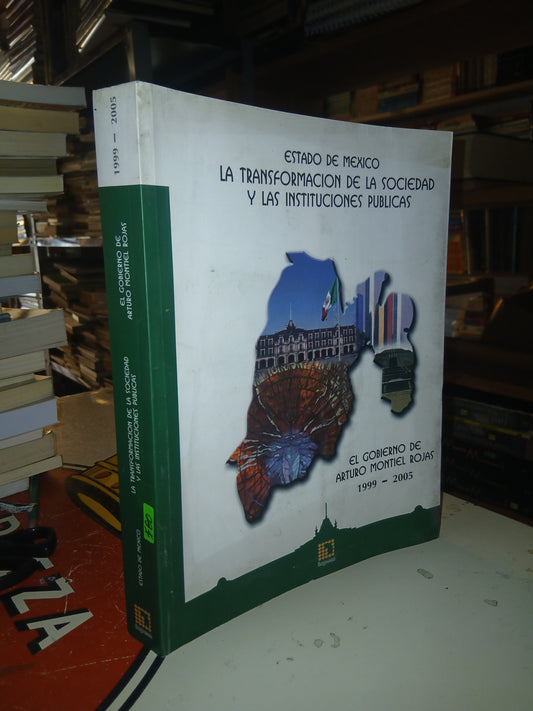 ESTADO DE MÉXICO: LA TRANSFORMACIÓN DE LA SOCIEDAD Y LAS INSTITUCIONES PÚBLICAS. EL GOBIERNO DE ARTURO MONTIEL ROJAS 1999-2005 POR EL INSTITUTO DE ADMINISTRACIÓN PÚBLICA DEL ESTADO DE MÉXICO USADO POLÍTICA LITERARIO 207