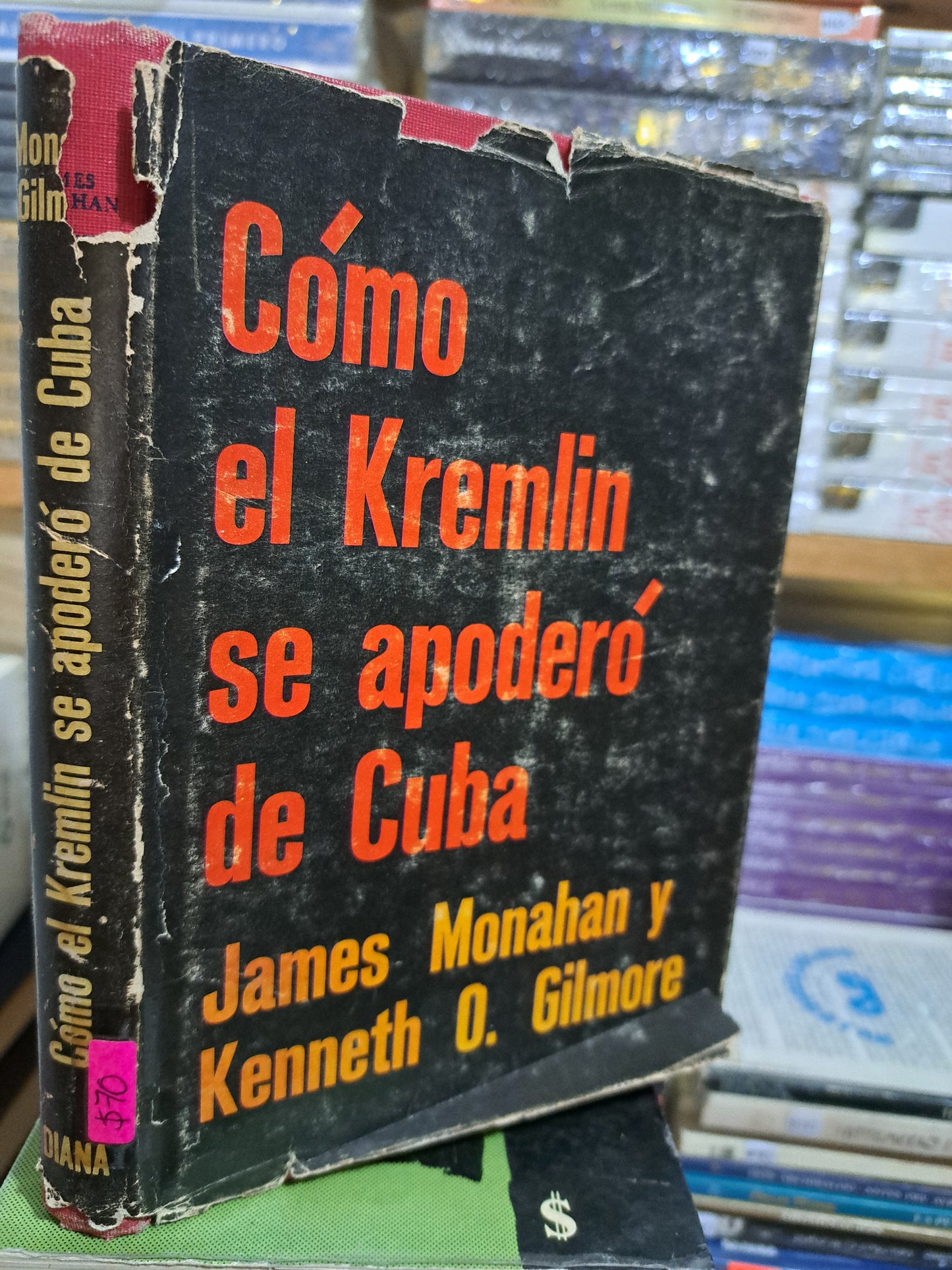 CÓMO EL KREMLIN SE APODERÓ DE CUBA JAMES MONAHAN Y KENNETH O. GILMORES USADO NOVELA JUÁREZ