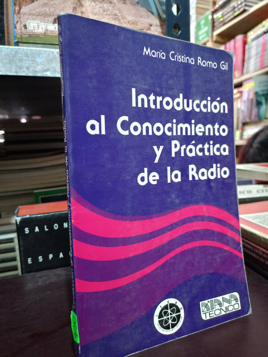 INTRODUCCION AL CONOCIMIENTO Y PRACTICA DE LA RADIO POR MARIA CRISTINA ROMO GIL USADO HISTORIA LITERARIO 305