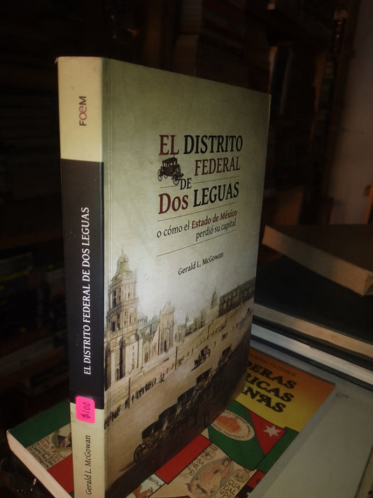 EL DISTRITO FEDERAL DE DOS LEGUAS POR GERALD L MCGOWAN USADO HISTORIA LITERARIO 207