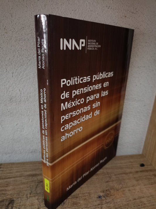 POLÍTICAS PÚBLICAS DE PENSIONES EN MÉXICO PARA LAS PERSONAS SIN CAPACIDAD DE AHORRO POR MARÍA DEL PILAR ALONSO REYES USADO DERECHO LITERARIO 305