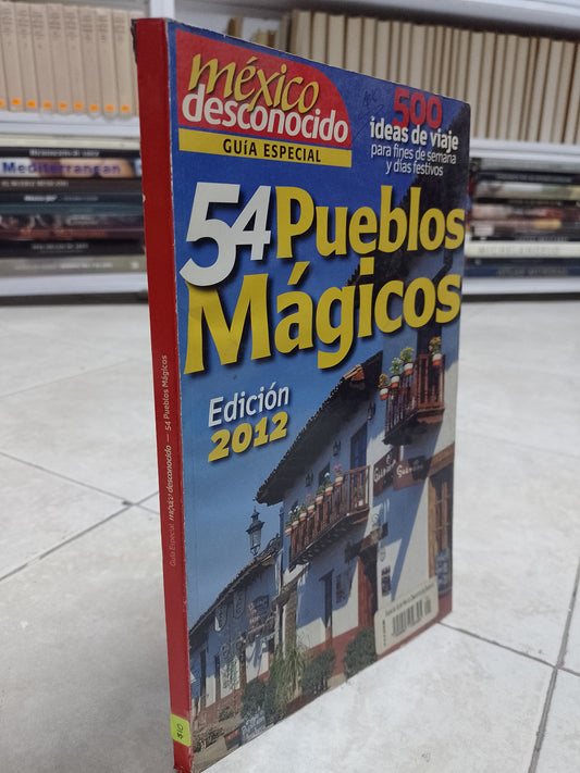 54 PUEBLOS MAGICOS EDICION 2012 POR MEXICO DESCONOCIDO USADO GEOGRAFIA JUAREZ 515