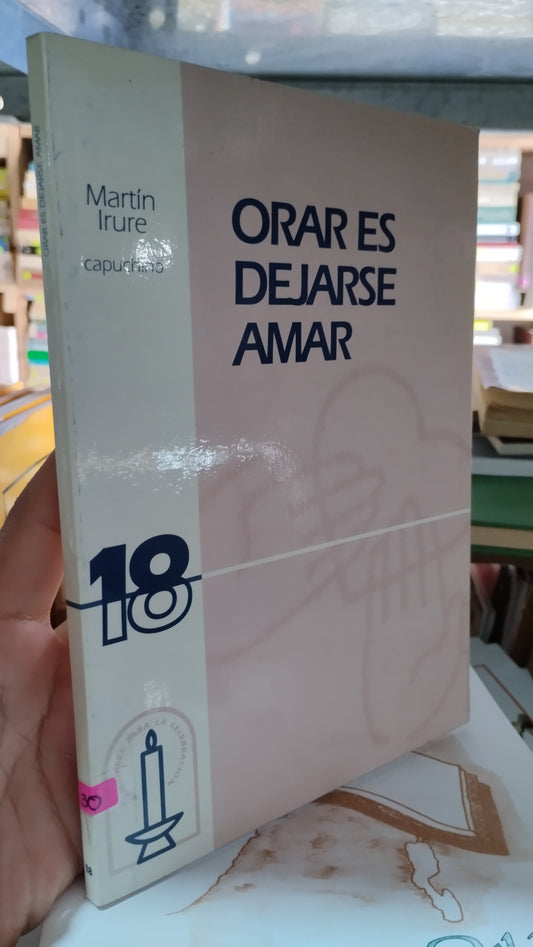 ORAR ES DEJARSE AMAR POR MARTIN IRURE LIBRO USADO RELIGION ALDAMA