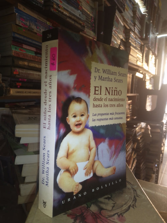 EL NIÑO DESDE EL NACIMIENTO HASTA LOS TRES AÑOS POR WILLIAM SEARS Y MARTHA SEARS USADO PSICOLOGÍA LITERARIO 207