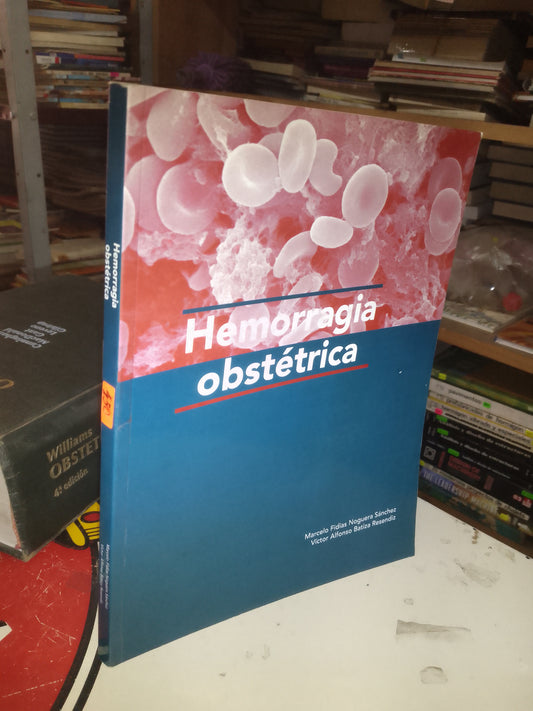 HEMORRAGIA OBSTÉTRICA POR MARCELO FIDIAS NOGUERA SÁNCHEZ Y VÍCTOR ALFONSO BATIZA RESÉNDIZ USADO MEDICINA LITERARIO 207