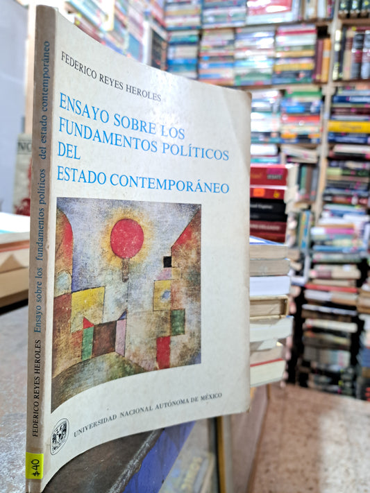 ENSAYO SOBRE LOS FUNDAMENTOS POLITICOS DEL ESTADO CONTEMPORANEO FEDERICO REYES HEROLES USADO POLÍTICA ALDAMA