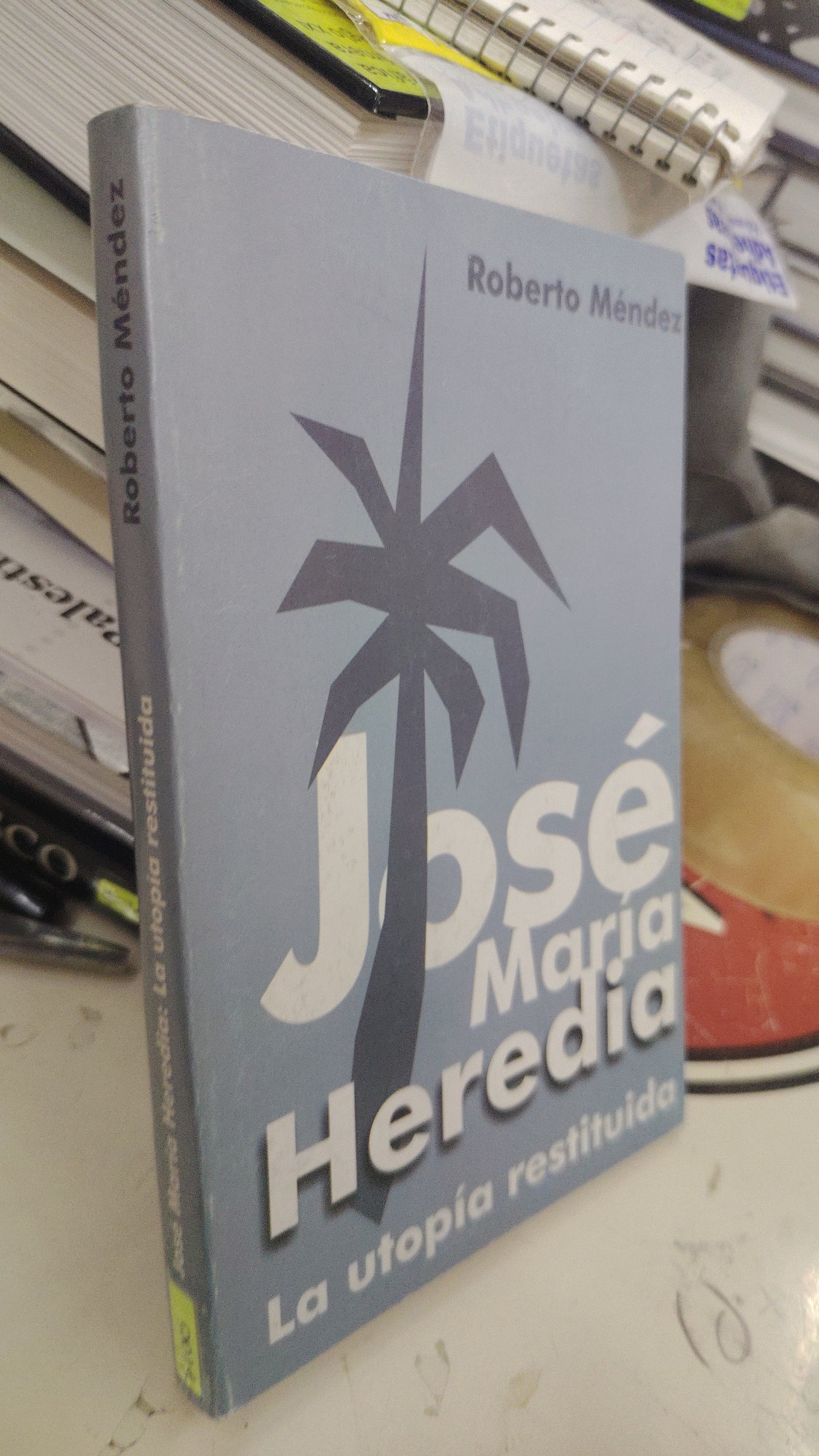 LA UTOPÍA RESTITUIDA JOSE MARIA HEREDIA POR ROBERTO MENDEZ USADO HISTORIA LITERARIO 207