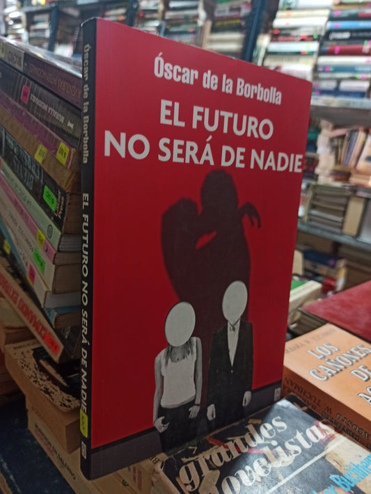 EL FUTURO NO SERÁ DE NADIE OSCAR DE LA BARBOLLA USADO NOVELAS ALDAMA