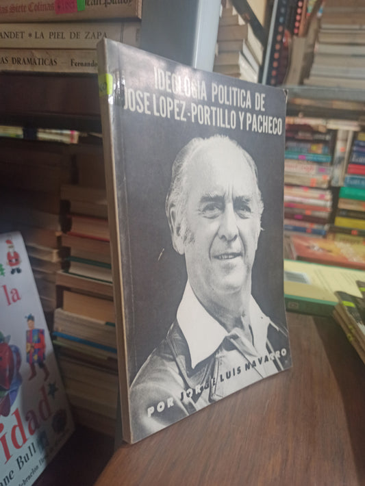 IDEOLOGIA POLITICA DE JOSE LOPEZ PORTILLO Y PACHECO POR JORGE LUIS NAVARRO USADO POLÍTICA ALDAMA