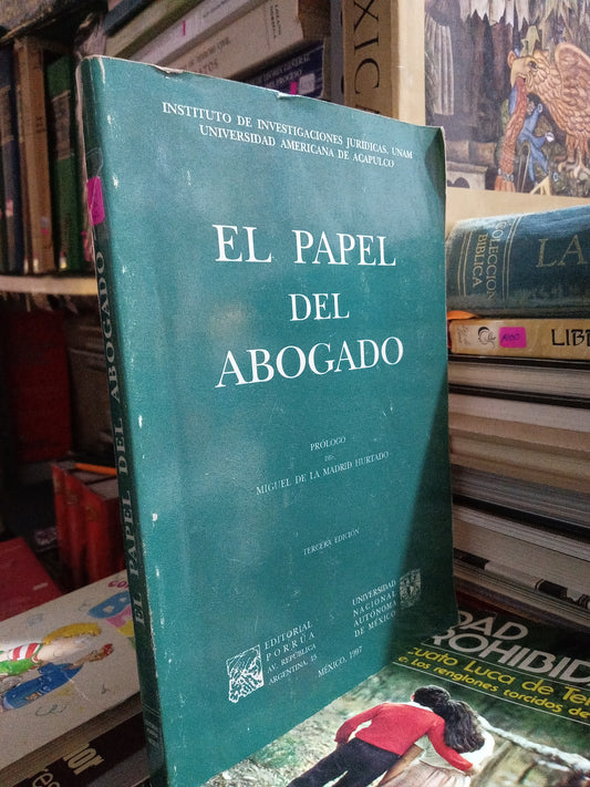 EL PAPEL DEL ABOGADO POR MIGUEL DE LA MADRID HURTADO USADO DERECHO JUÁREZ