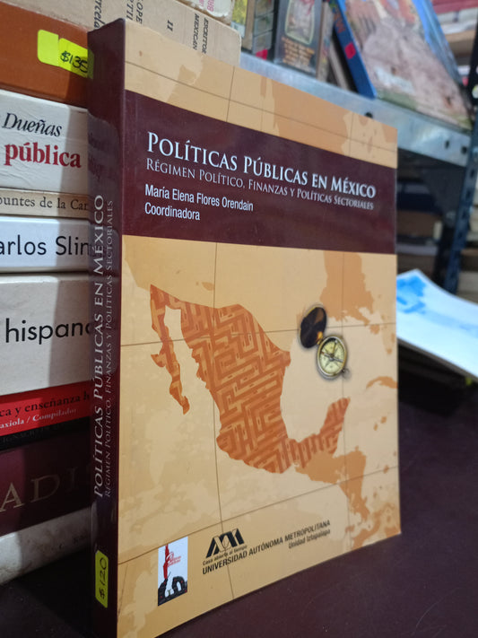 POLITICA PUBLICAS EN MEXICO REGIMEN POLITICO FINANZAS Y POLITICAS SECTORIALES POR MARIA ELENA FLORES ORENDAIN USADO POLITICA LITERARIO 305
