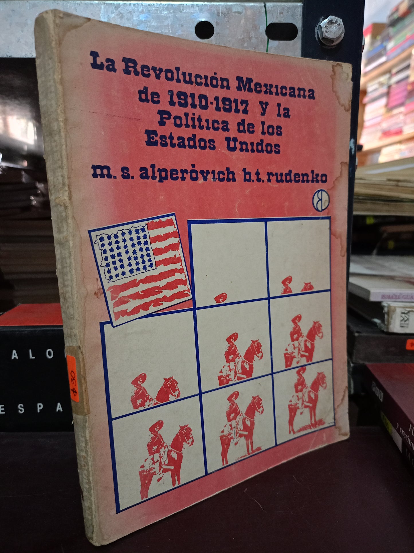 LA REVOLUCION MEXICANA DE 1910 1917 Y LA POLITICA DE LOS ESTADOS UNIDOS POR M. S. ALPEROVICH B.T. RUDENKO USADO HISTORIA LITERARIO 305