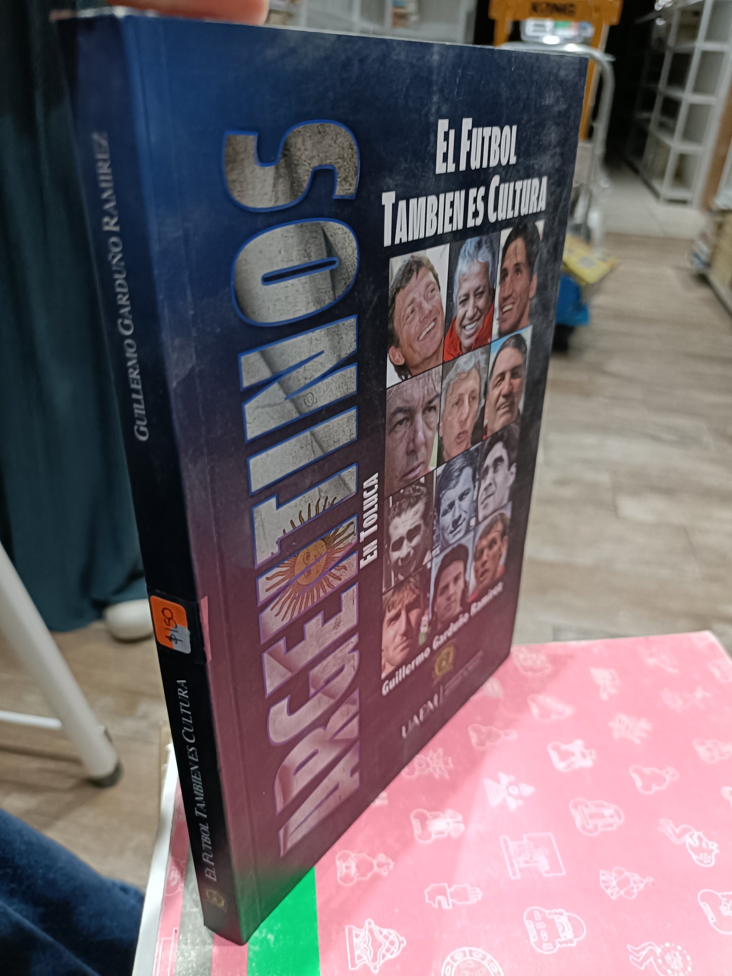 ARGENTINOS EN TOLUCA EL FUTBOL TAMBIEN ES CULTURA POR GUILLERMO GARDUÑO RAMIREZ USADO DEPORTES JUÁREZ 515