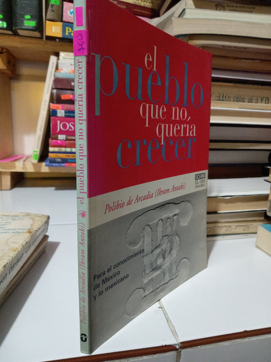 EL PUEBLO QUE NO QUERIA CRECER POR IKRAM ANTAKI USADO HISTORIA JUÁREZ