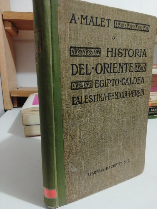 HISTORIA DEL ORIENTE EGIPTO, CALDEA, PALESTINA FENICIA ZPERSIA POR A. MALET USADO HISTORIA JUAREZ