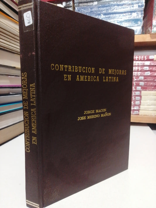 CONTRIBUCION DE MEJORAS EN AMERICA LATINA POR JORGE MACON Y JOSE MERINO USADO HISTORIA JUAREZ