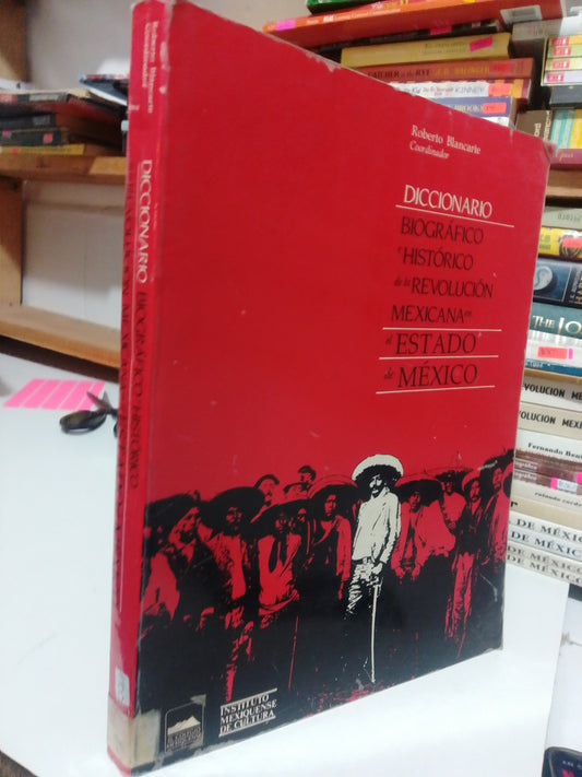 DICCIONARIO BIOGRAFICO E HISTORICO DE LA REVOLUCION MEXICANA EN EL ESTADO DE MEXICO POR ROBERTO BLANCARTE USADO HISTORIA JUAREZ