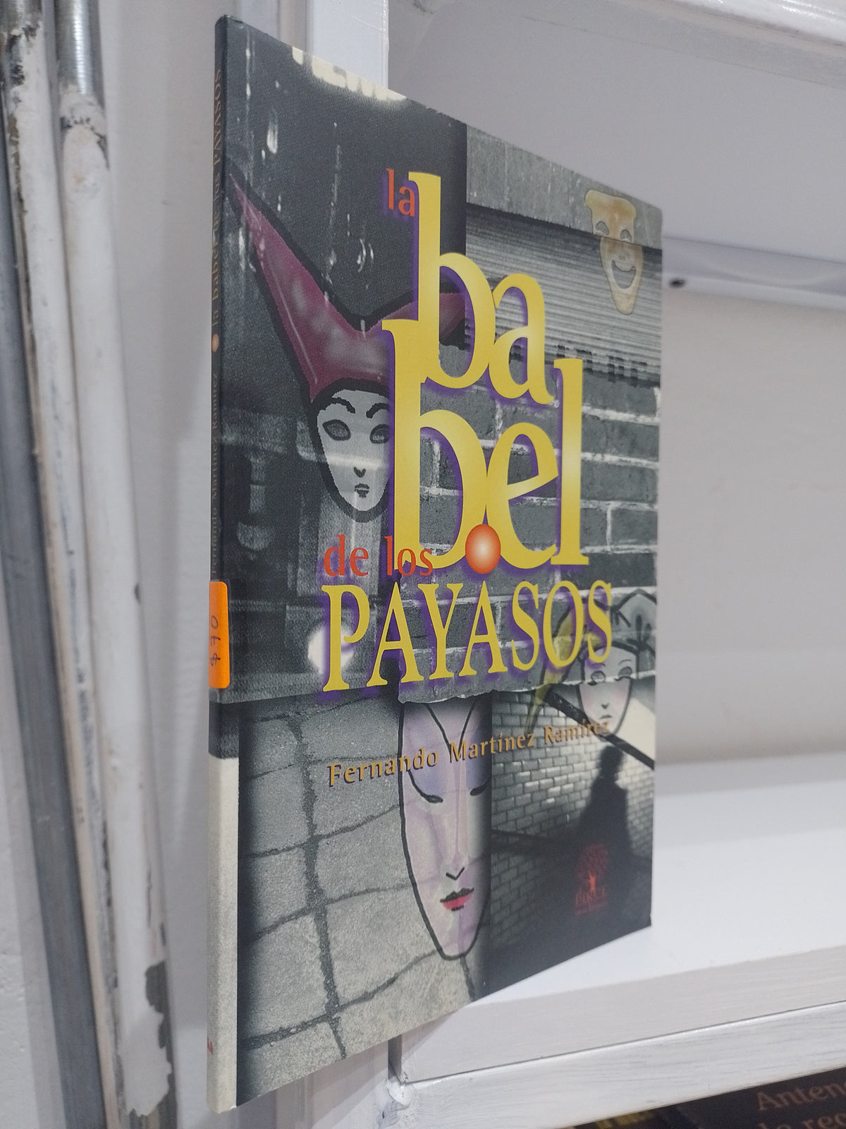 LA BABEL DE LOS PAYASOS POR FERNANDO MARTINEZ RAMIREZ USADO NOVELA JUAREZ 515