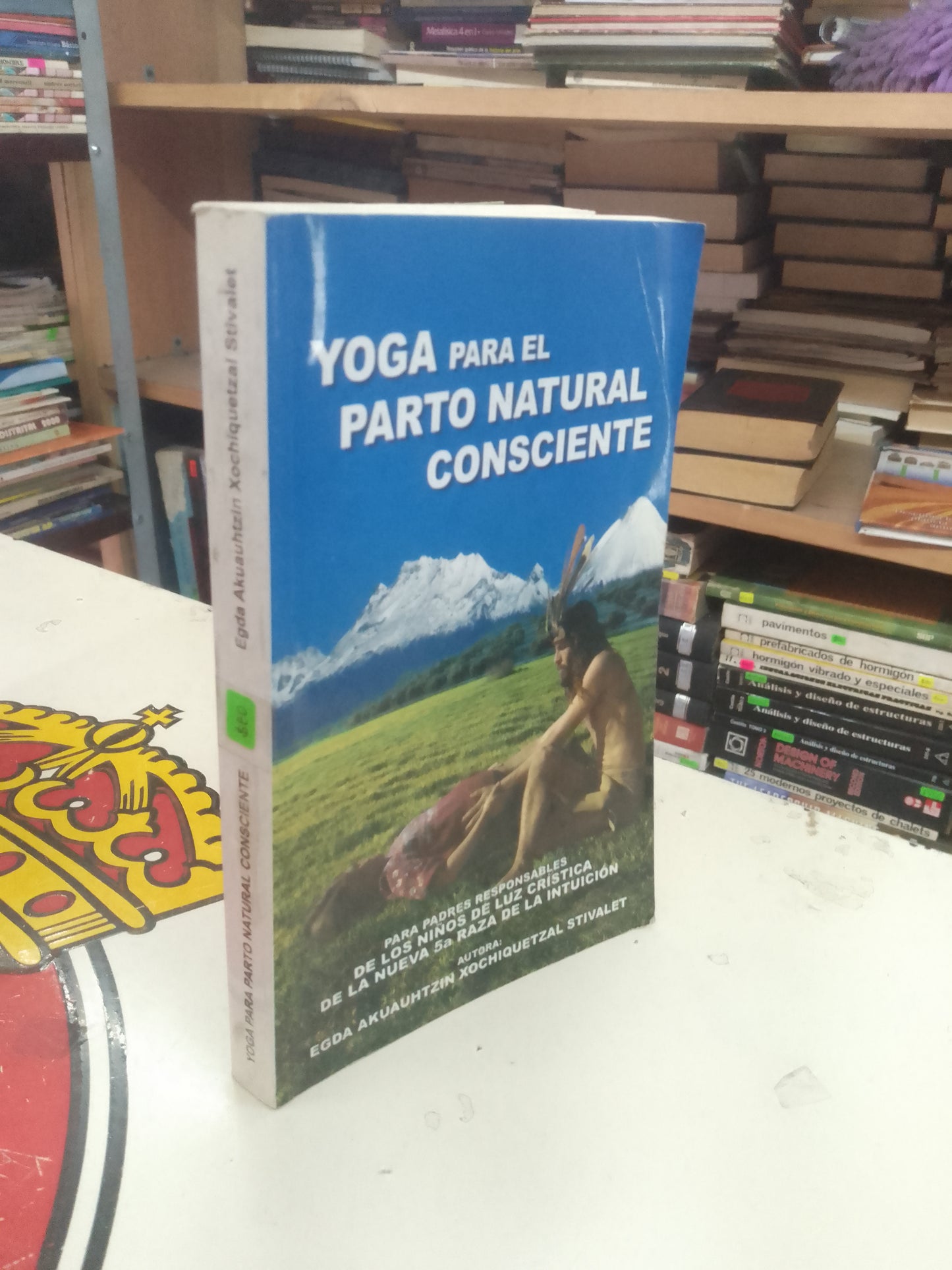 YOGA PARA EL PARTO NATURAL CONSCIENTE: PARA PADRES RESPONSABLES DE LOS NIÑOS DE LUZ CRÍSTICA DE LA NUEVA 5A RAZA DE LA INSTITUCIÓN POR EGDA AKUAUHTZIN XOCHIQUETZAL STIVALET USADO MEDICINA LITERARIO 207