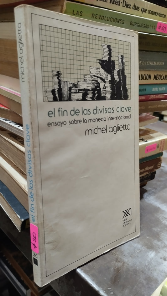 EL FIN DE LAS DIVISAS CLAVE POR MICHEL AGLIETTA LIBRO USADO HISTORIA ALDAMA