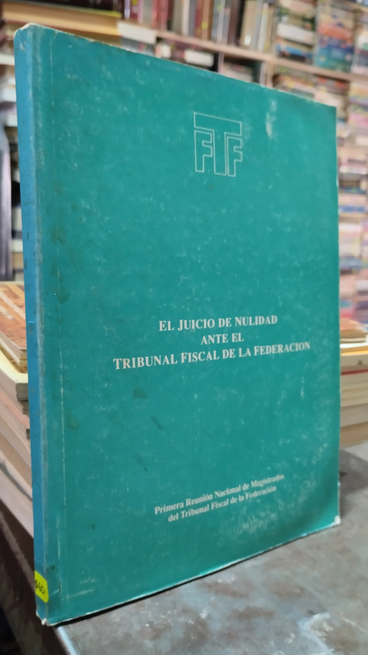 EL JUICIO DE NULIDAD ANTE EL TRIBUNAL FISCAL DE LA FEDERACION LIBRO USADO DERECHO ALDAMA