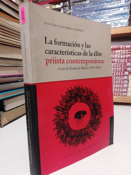 LA FORMACION Y LAS CARACTERISTICAS DE LA ELITE PRIISTA CONTEMPORANEA POR CARLOS VILLARREAL MARTINEZ USADO HISTORIA JUAREZ