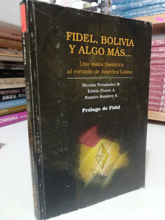 FIDEL BOLIVIA Y ALGO MAS UNA VISTA HISTORICA DEL CORAZON DE AMERICA LATINA POR NICOLAS FERNANDEZ M USADO HISTORIA JUAREZ