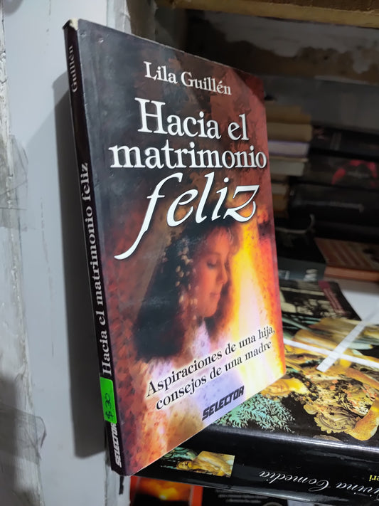 HACIA EL MATRIMONIO FELIZ POR LILA GUILLEN USADO NOVELAS JUAREZ