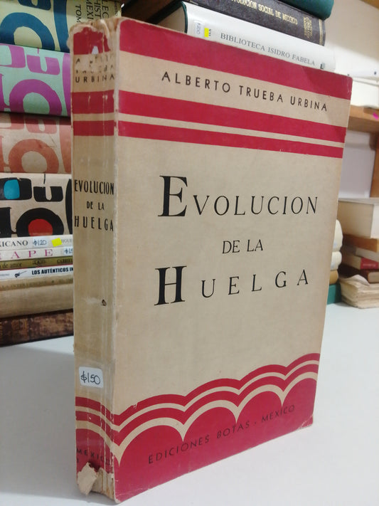 EVOLUCION DE LA HUELGA POR ALBERTO TRUEBA URBINA USADO HISTORIA JUAREZ