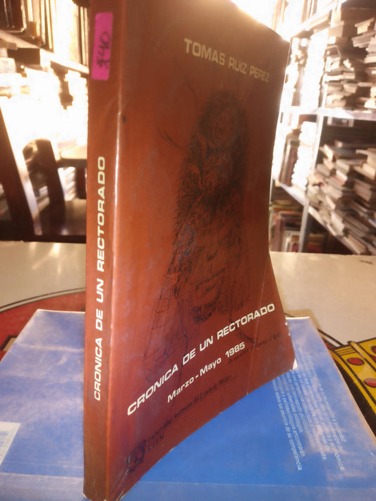CRONICA DE UN RECTORADO POR TOMAS RUIZ PÉREZ USADO SOCIOLOGÍA LITERARIO 207