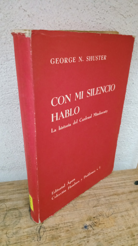 CON MI SILENCIO HABLO LA HISTORIA DEL CARDENAL MINDSZENTY POR GEORGE N. SHUSTER USADO HISTORIA LITERARIO 305