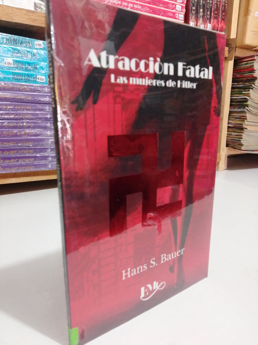 ATRACCION FATAL LAS MUJERES DE HITLER POR HANS S. BAUER NUEVO JUAREZ