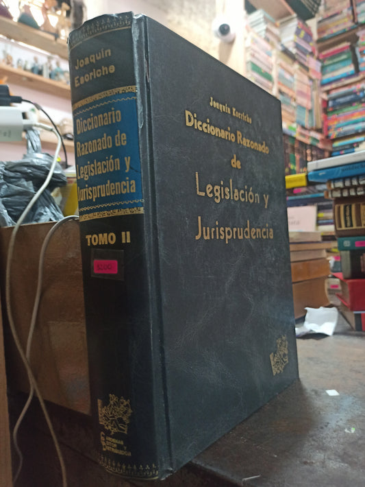 DICCIONARIO RAZONADO DE LEGISLACION  Y JURISPRUDENCIA TOMO 2 POR JOAQUIN ESCRICHE USADO DERECHO ALDAMA