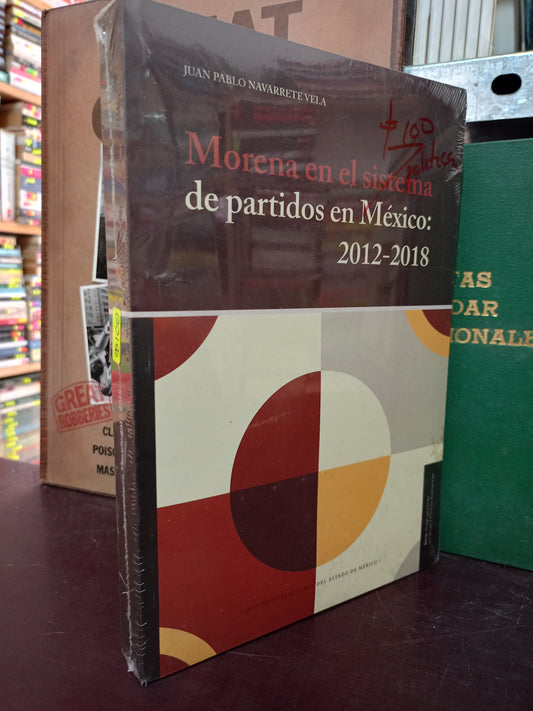 MORENA EN EL SISTEMA DE PARTIDOS EN MÉXICO 2012-2018 POR JUAN PABLO NAVARRETE VELA NUEVO POLÍTICA LITERARIO 305