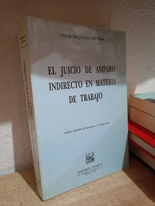 EL JUICIO DE AMPARO INDIRECTO EN MATERIA DE TRABAJO POR CESAR ESQUINCA MUÑOA USADO DERECHO LITERARIO 305