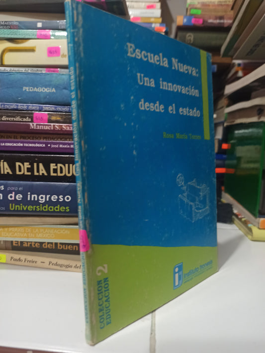 ESCUELA NUEVA UNA INNOVACION DESDE EL ESTADO POR ROSA MARIA TORRES USADO EDUCACIÓN JUÁREZ