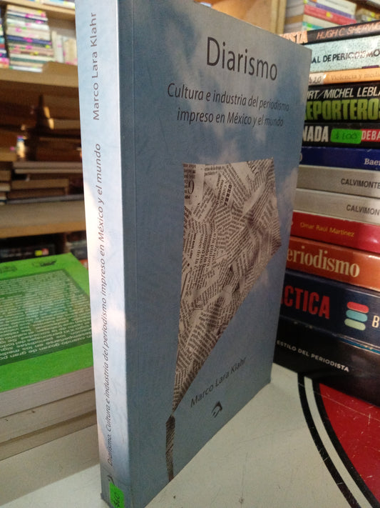 DIARIAMO CULTURA E INDUSTRIA DEL PERIODISMO IMPRESO EN MEXICO Y EL MUNDO POR MARCO LARA KLAHR USADO PERIODISMO LITERARIO 207