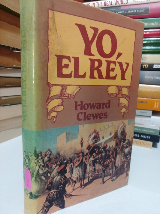 YO EL REY POR HOWARD CLEWES USADO NOVELA JUÁREZ