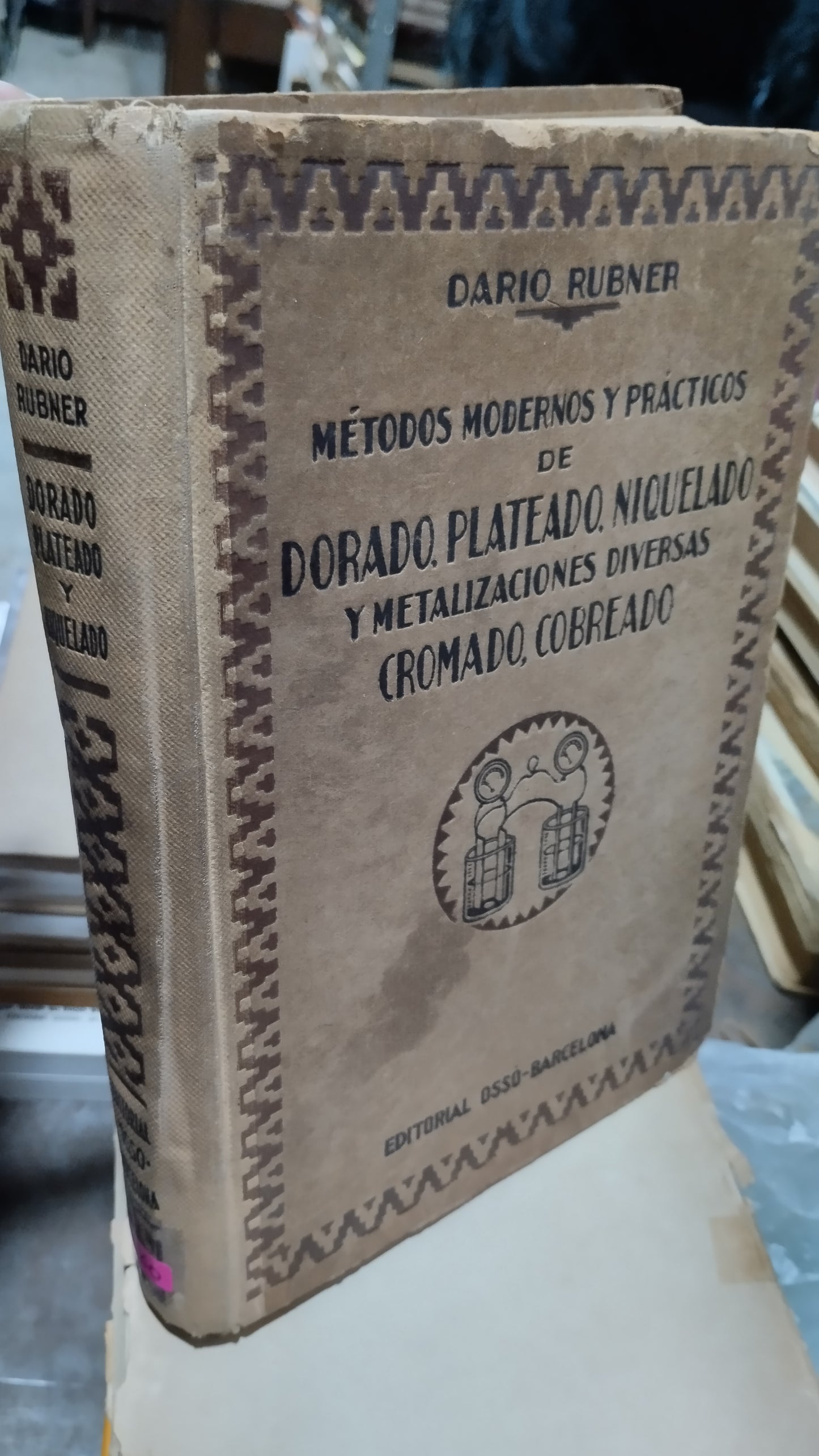 METODOS MODERNOS Y PRACTICOS DE DORADO PLATEADO NIQUELADO Y METALIZACIONES DIVERSAS CROMADO COBREADO POR DARIO RUBNER LIBRO USADO OFICIO SALDAMA