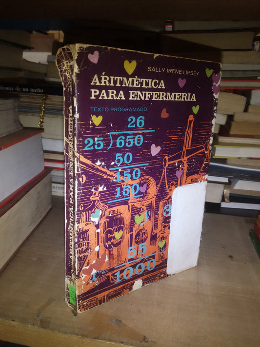ARITMÉTICA PARA ENFERMERÍA (TEXTO PROGRAMADO) POR SALLY IRENE LIPSEY USADO MEDICINA LITERARIO 207