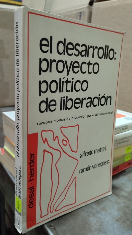 EL DESARROLLO PROYECTO POLITICO DE LIBERACION POR ALFREDO MATTE LIBRO USADO POLITICA ALDAMA