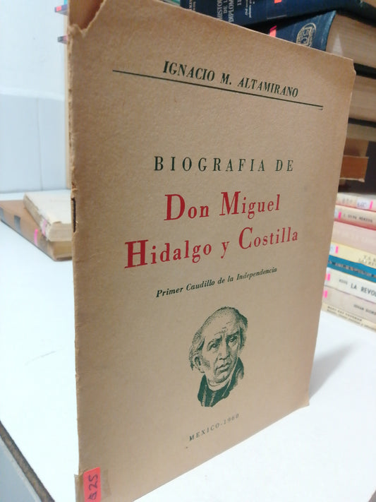 DON MIGUEL HIDALGO Y COSTILLA BIOGRAFIA POR IGNACIO M ALTAMIRANO USADO HISTORIA JUÁREZ