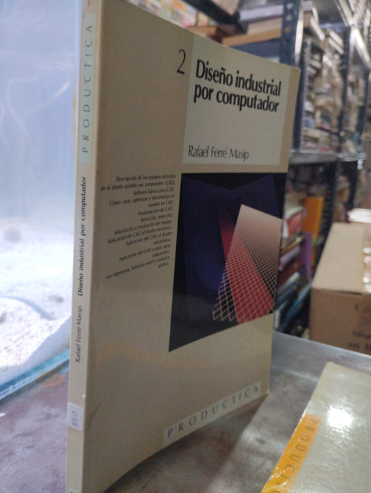 DISEÑO INDUSTRIAL POR COMPUTADOR POR RAFAEL FERRE MASIP USADO COMPUTACION ALDAMA